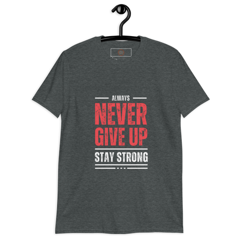 Always Stay Strong (Never Give Up) Short-Sleeve Unisex T-Shirt