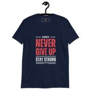 Always Stay Strong (Never Give Up) Short-Sleeve Unisex T-Shirt