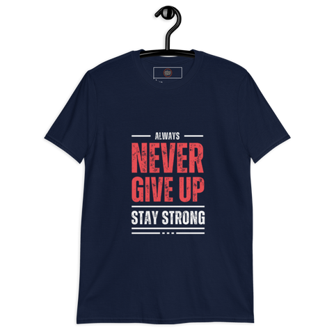 Always Stay Strong (Never Give Up) Short-Sleeve Unisex T-Shirt