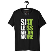 Say Less Mean More Unisex T-shirt