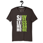 Say Less Mean More Unisex T-shirt